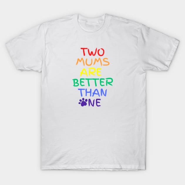 Two moms are better than one T-Shirt by Mplanet